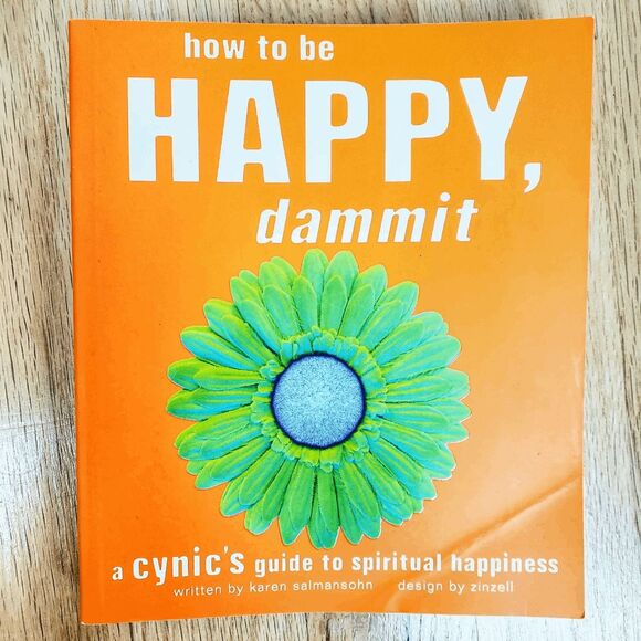 How to Be Happy Dammit:A Cynics Guide to Spiritual Happiness by Karen Salmansohn - Picture 1 of 4